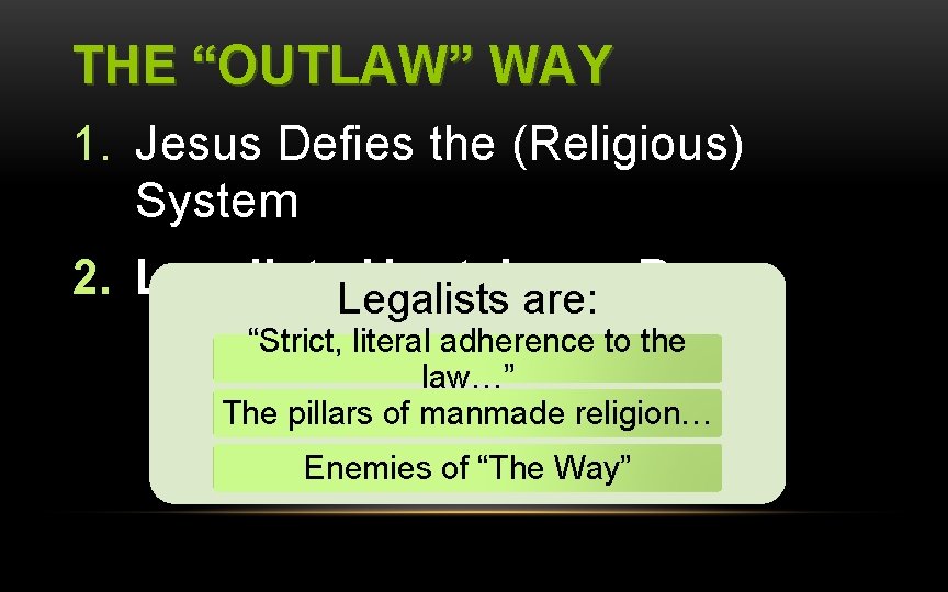 THE “OUTLAW” WAY 1. Jesus Defies the (Religious) System 2. Legalists Hunt Jesus Down