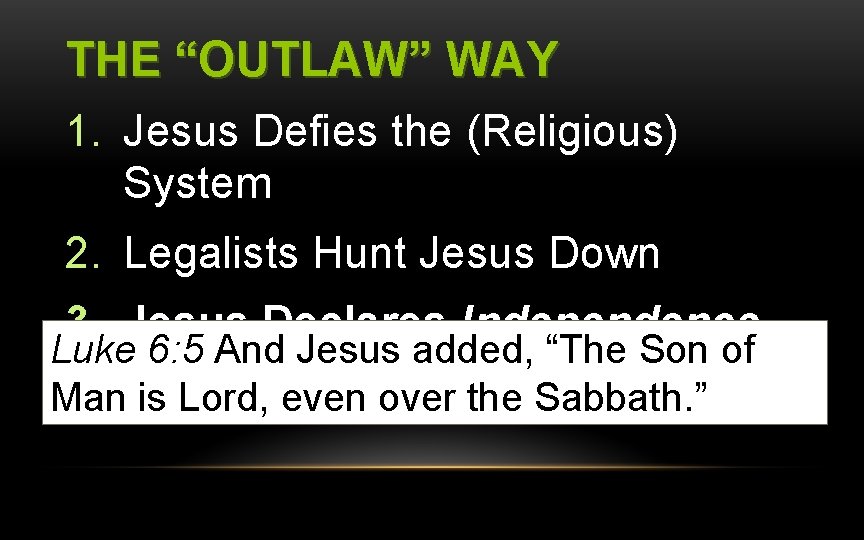 THE “OUTLAW” WAY 1. Jesus Defies the (Religious) System 2. Legalists Hunt Jesus Down