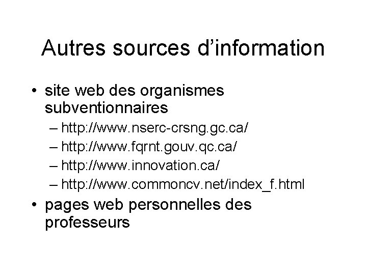 Autres sources d’information • site web des organismes subventionnaires – http: //www. nserc-crsng. gc.