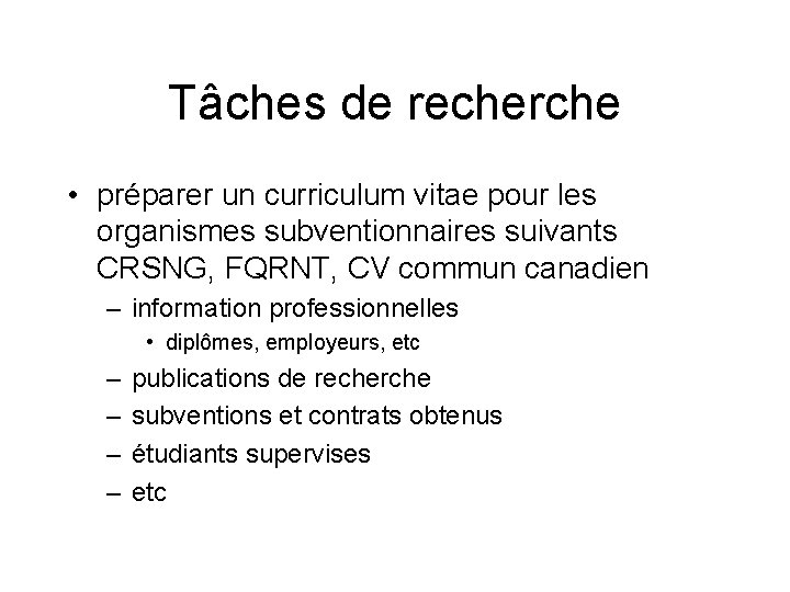 Tâches de recherche • préparer un curriculum vitae pour les organismes subventionnaires suivants CRSNG,