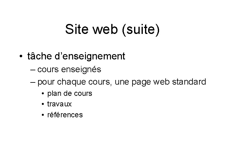 Site web (suite) • tâche d’enseignement – cours enseignés – pour chaque cours, une