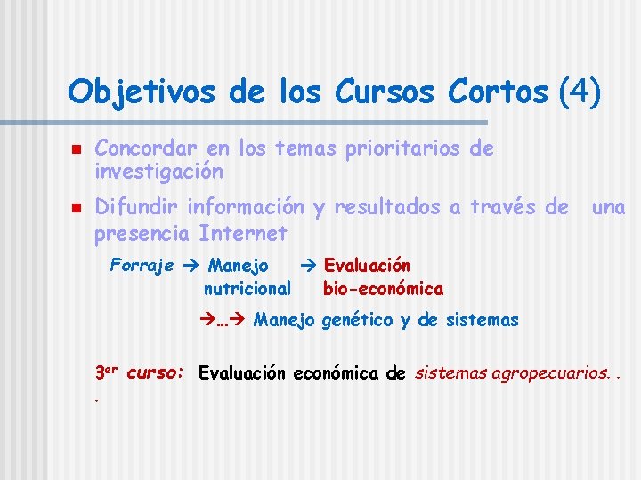 Objetivos de los Cursos Cortos (4) n n Concordar en los temas prioritarios de