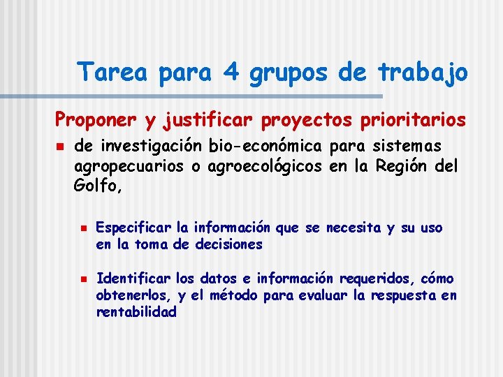 Tarea para 4 grupos de trabajo Proponer y justificar proyectos prioritarios n de investigación