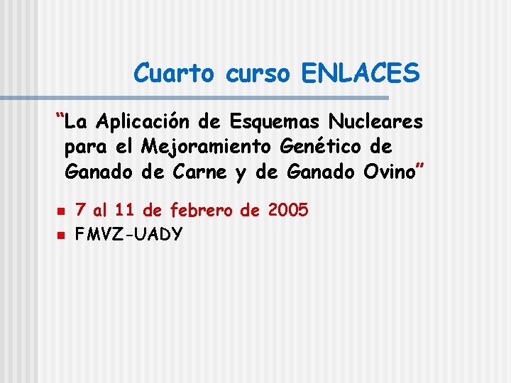 Cuarto curso ENLACES “La Aplicación de Esquemas Nucleares para el Mejoramiento Genético de Ganado