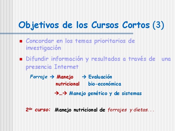 Objetivos de los Cursos Cortos (3) n n Concordar en los temas prioritarios de