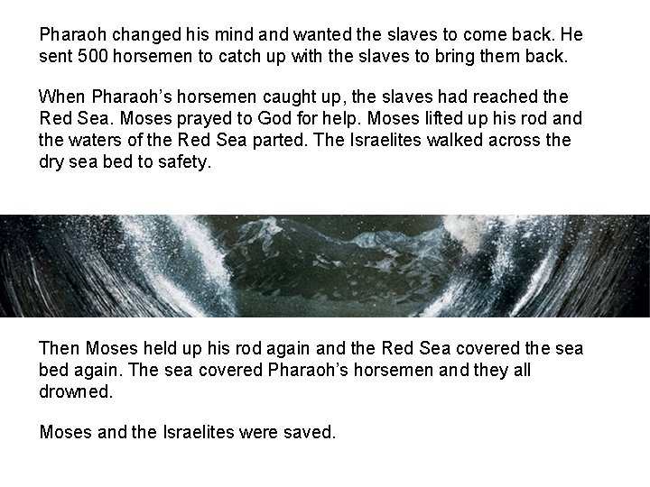 Pharaoh changed his mind and wanted the slaves to come back. He sent 500