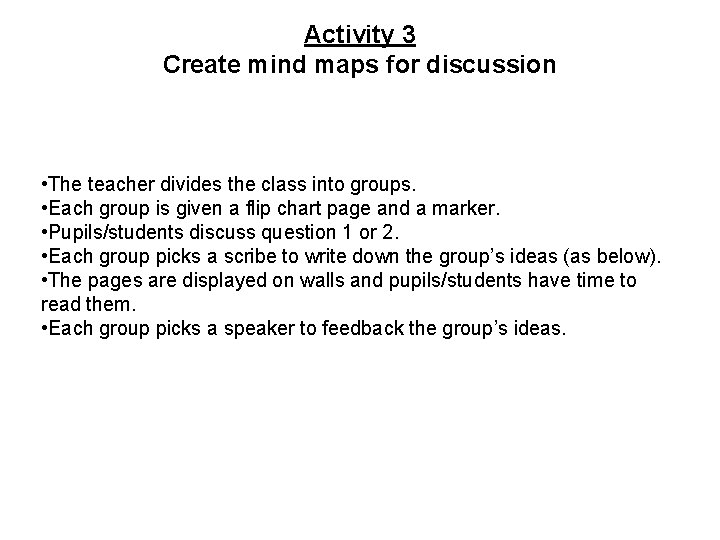 Activity 3 Create mind maps for discussion • The teacher divides the class into