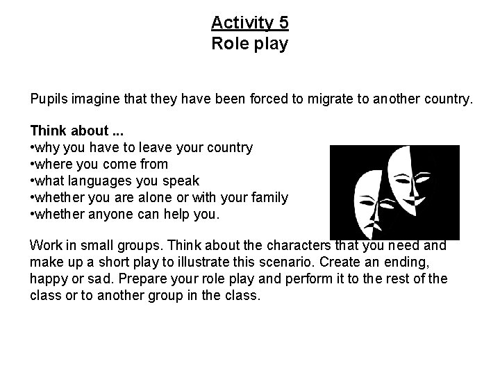 Activity 5 Role play Pupils imagine that they have been forced to migrate to