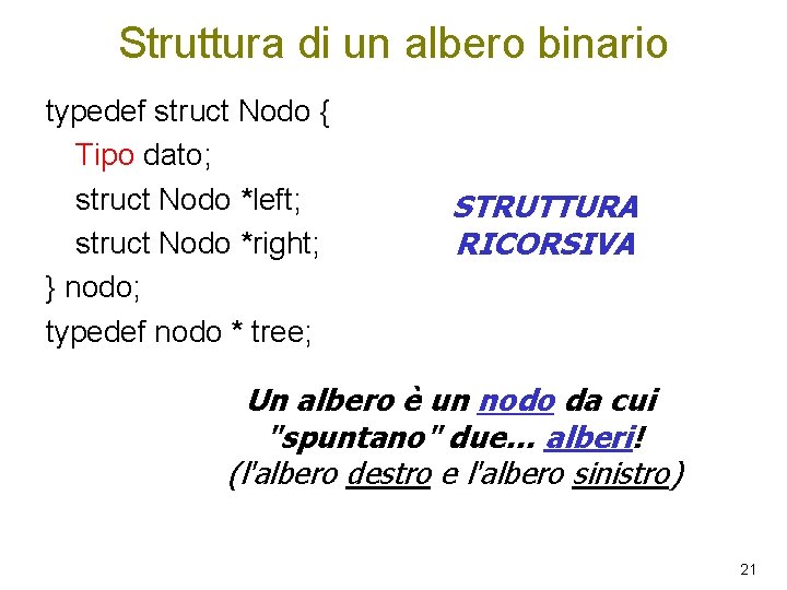 Struttura di un albero binario typedef struct Nodo { Tipo dato; struct Nodo *left;