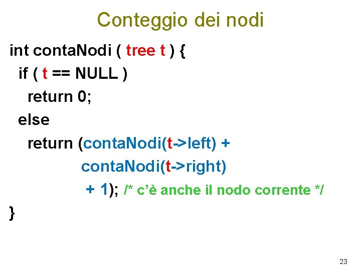 Conteggio dei nodi int conta. Nodi ( tree t ) { if ( t