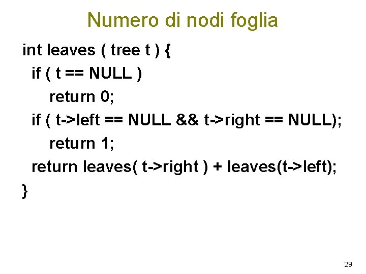 Numero di nodi foglia int leaves ( tree t ) { if ( t