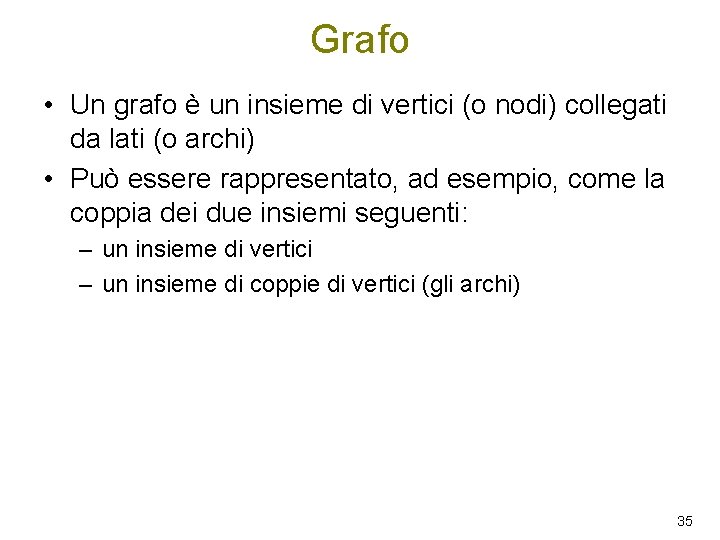 Grafo • Un grafo è un insieme di vertici (o nodi) collegati da lati