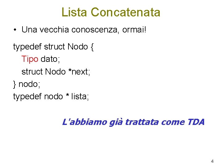 Lista Concatenata • Una vecchia conoscenza, ormai! typedef struct Nodo { Tipo dato; struct