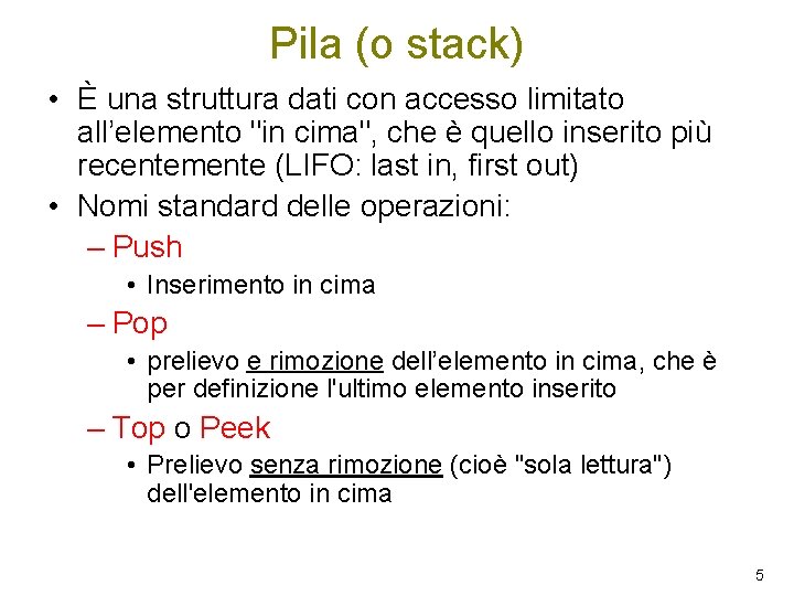 Pila (o stack) • È una struttura dati con accesso limitato all’elemento "in cima",