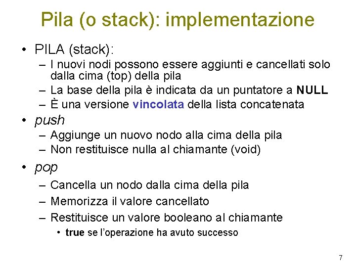Pila (o stack): implementazione • PILA (stack): – I nuovi nodi possono essere aggiunti