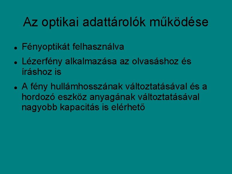 Az optikai adattárolók működése Fényoptikát felhasználva Lézerfény alkalmazása az olvasáshoz és íráshoz is A