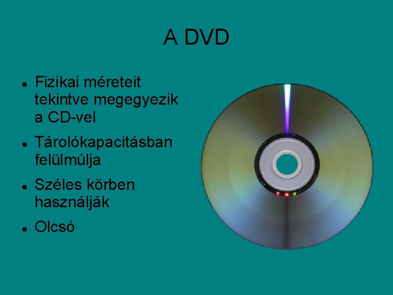 A DVD Fizikai méreteit tekintve megegyezik a CD-vel Tárolókapacitásban felülmúlja Széles körben használják Olcsó