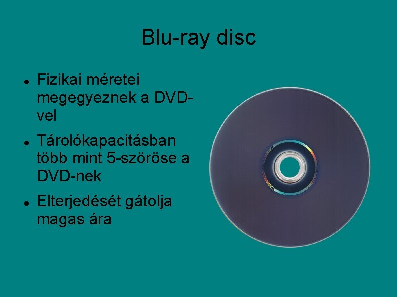 Blu-ray disc Fizikai méretei megegyeznek a DVDvel Tárolókapacitásban több mint 5 -szöröse a DVD-nek