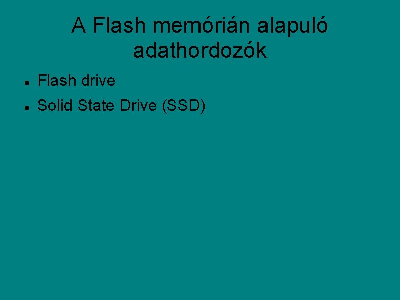 A Flash memórián alapuló adathordozók Flash drive Solid State Drive (SSD) 
