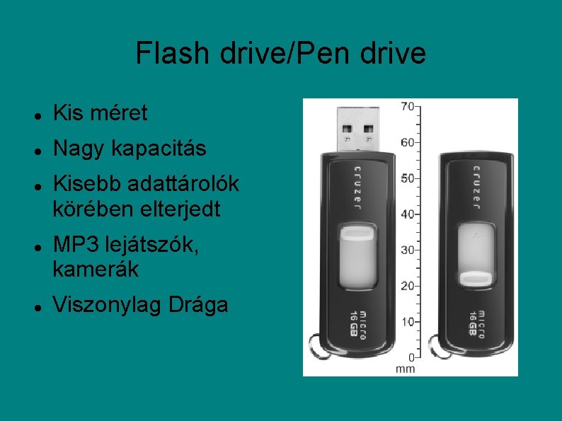 Flash drive/Pen drive Kis méret Nagy kapacitás Kisebb adattárolók körében elterjedt MP 3 lejátszók,