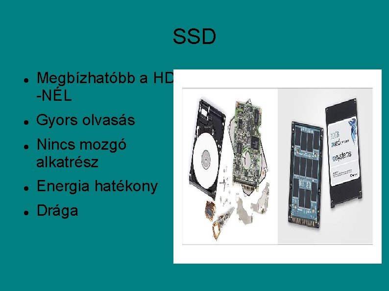 SSD Megbízhatóbb a HDD -NÉL Gyors olvasás Nincs mozgó alkatrész Energia hatékony Drága 