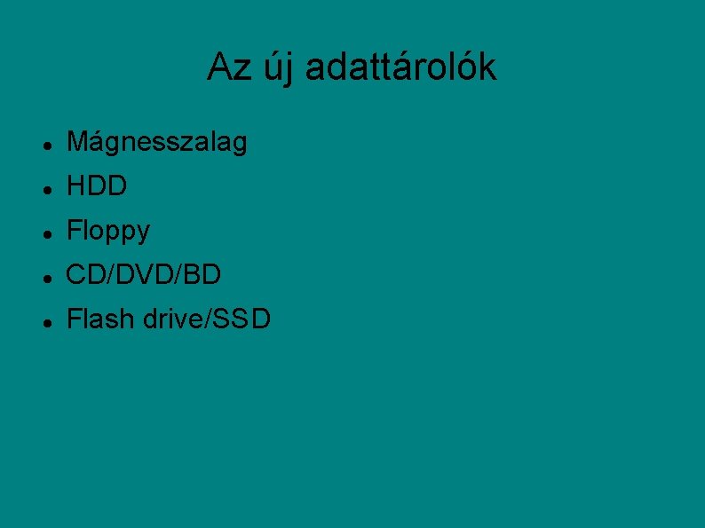 Az új adattárolók Mágnesszalag HDD Floppy CD/DVD/BD Flash drive/SSD 