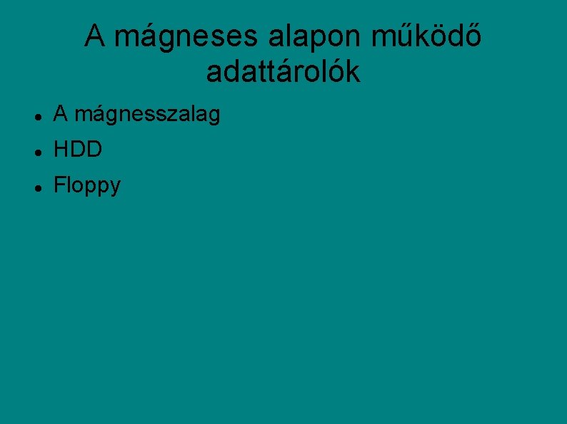 A mágneses alapon működő adattárolók A mágnesszalag HDD Floppy 