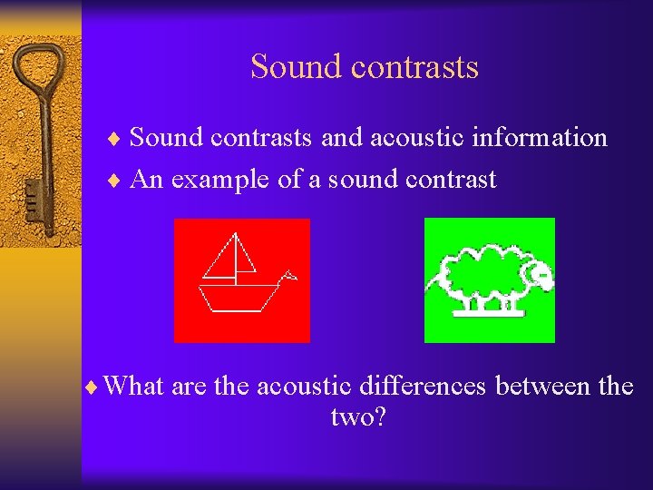 Sound contrasts ¨ Sound contrasts and acoustic information ¨ An example of a sound