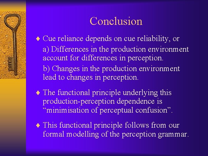 Conclusion ¨ Cue reliance depends on cue reliability, or a) Differences in the production