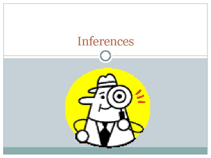 Inferenceme Inferences What is an INFERENCE You make an