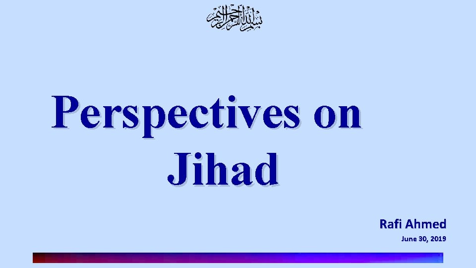 Perspectives on Jihad Rafi Ahmed June 30, 2019 