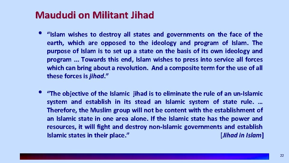 Maududi on Militant Jihad • “Islam wishes to destroy all states and governments on