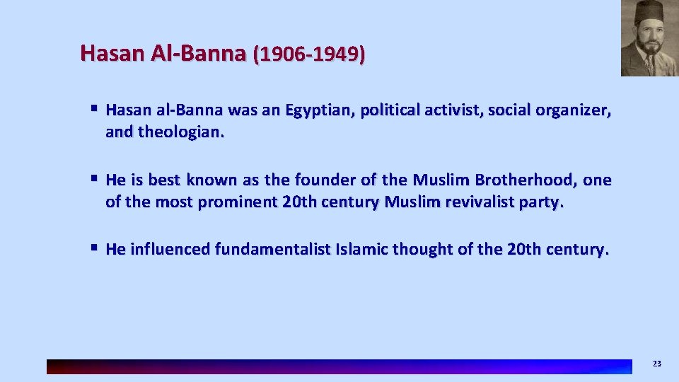 Hasan Al-Banna (1906 -1949) § Hasan al-Banna was an Egyptian, political activist, social organizer,