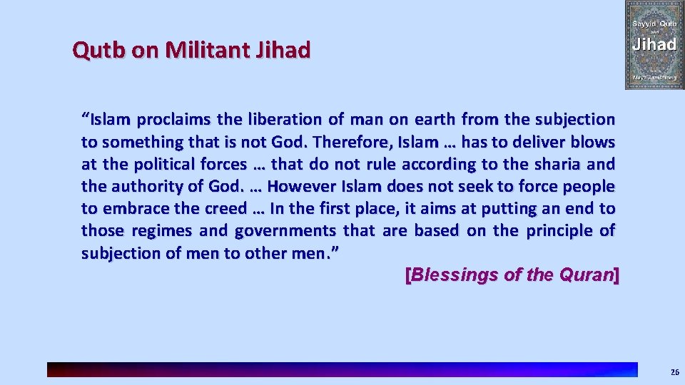 Qutb on Militant Jihad “Islam proclaims the liberation of man on earth from the