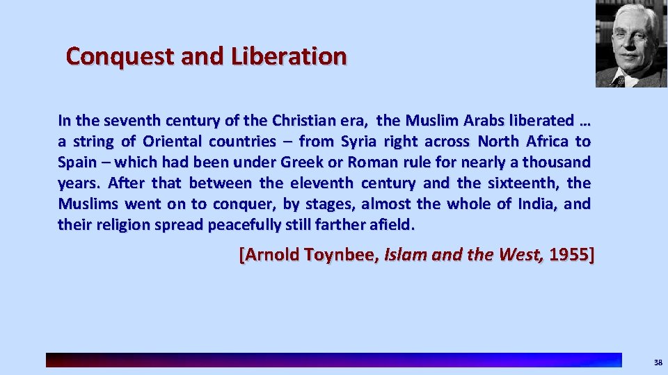 Conquest and Liberation In the seventh century of the Christian era, the Muslim Arabs