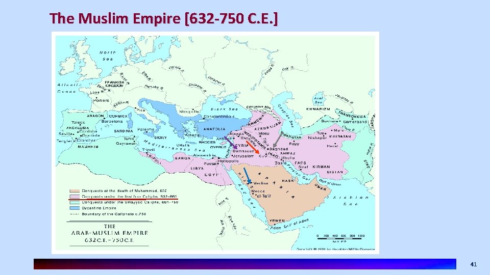 The Muslim Empire [632 -750 C. E. ] 41 