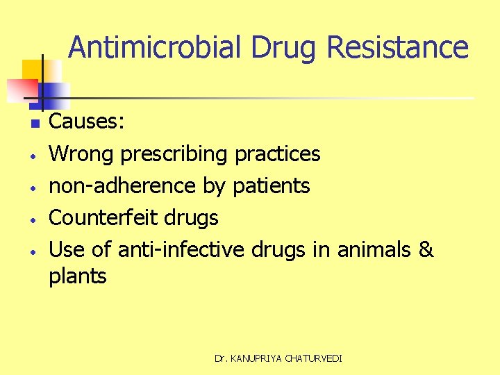 Antimicrobial Drug Resistance n • • Causes: Wrong prescribing practices non-adherence by patients Counterfeit