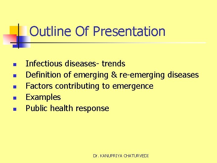 Outline Of Presentation n n Infectious diseases- trends Definition of emerging & re-emerging diseases