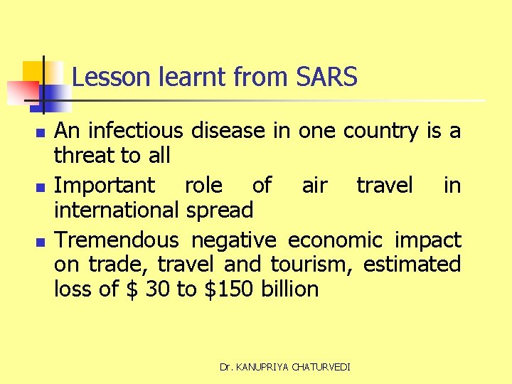 Lesson learnt from SARS n n n An infectious disease in one country is