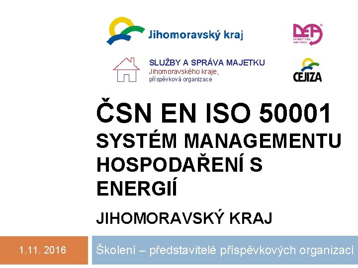 SLUŽBY A SPRÁVA MAJETKU Jihomoravského kraje, příspěvková organizace ČSN EN ISO 50001 SYSTÉM MANAGEMENTU