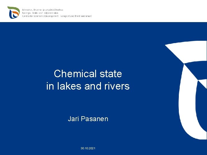 Chemical state in lakes and rivers Jari Pasanen 30. 10. 2021 