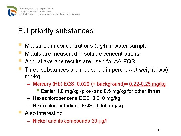 EU priority substances § § § Measured in concentrations (μg/l) in water sample. Metals