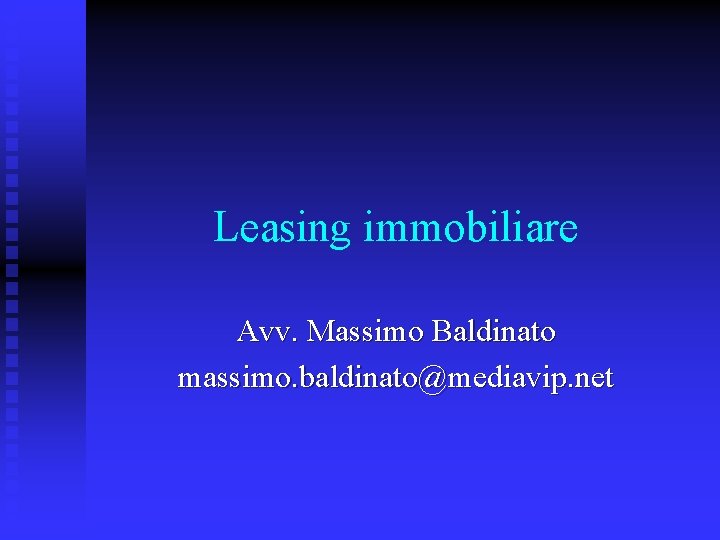 Leasing immobiliare Avv. Massimo Baldinato massimo. baldinato@mediavip. net 