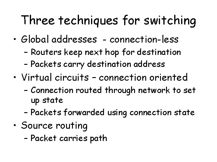 Three techniques for switching • Global addresses - connection-less – Routers keep next hop