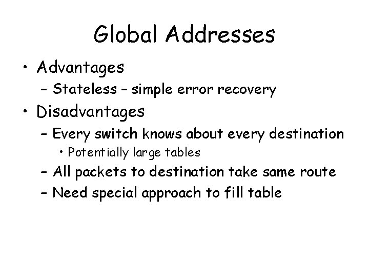 Global Addresses • Advantages – Stateless – simple error recovery • Disadvantages – Every