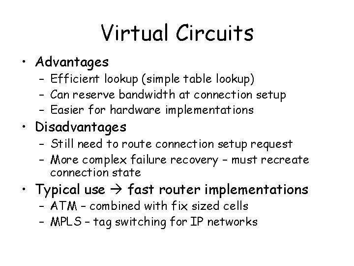 Virtual Circuits • Advantages – Efficient lookup (simple table lookup) – Can reserve bandwidth