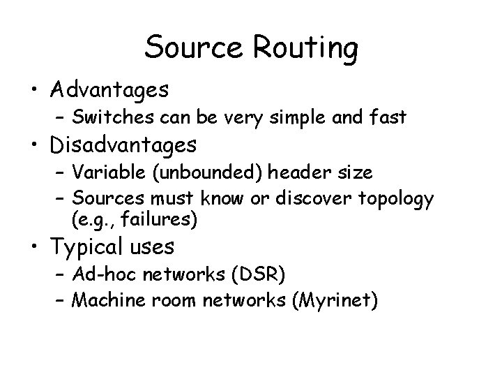 Source Routing • Advantages – Switches can be very simple and fast • Disadvantages