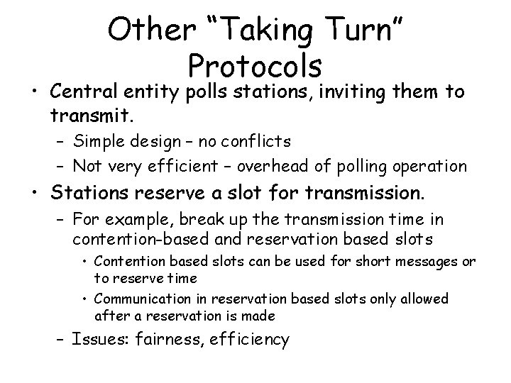 Other “Taking Turn” Protocols • Central entity polls stations, inviting them to transmit. –