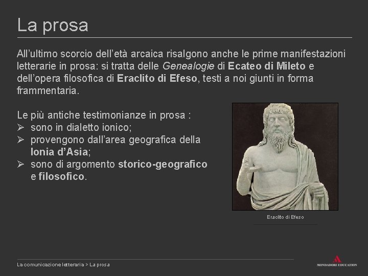 La prosa All’ultimo scorcio dell’età arcaica risalgono anche le prime manifestazioni letterarie in prosa: