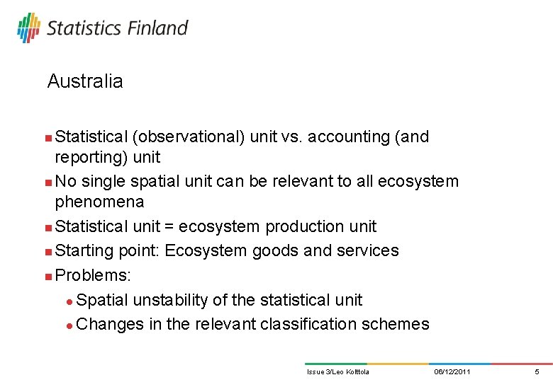 Australia Statistical (observational) unit vs. accounting (and reporting) unit n No single spatial unit